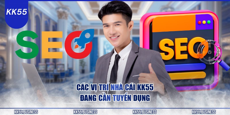 cac-vi-tri-nha-cai-kk55-dang-can-tuyen-dung