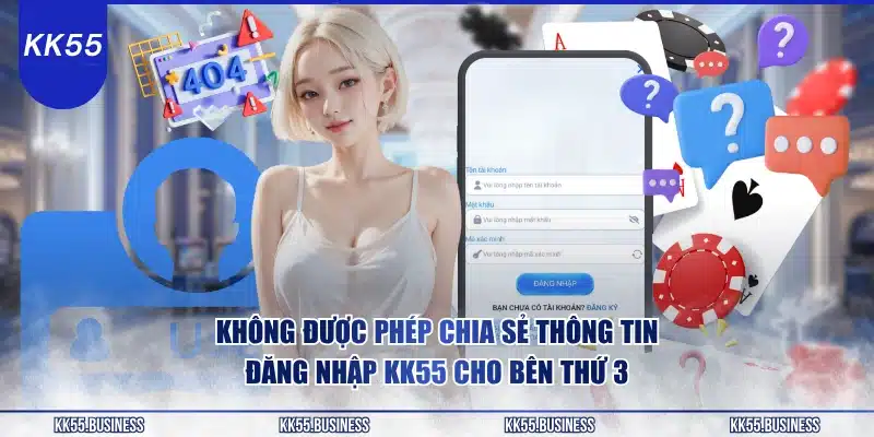 khong-duoc-phep-chia-se-thong-tin-dang-nhap-kk55-cho-ben-thu-3