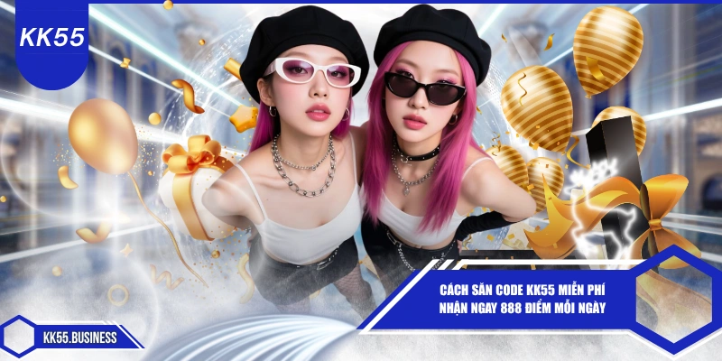 cach-san-code-kk55-mien-phi-nhan-ngay-888-diem-moi-ngay