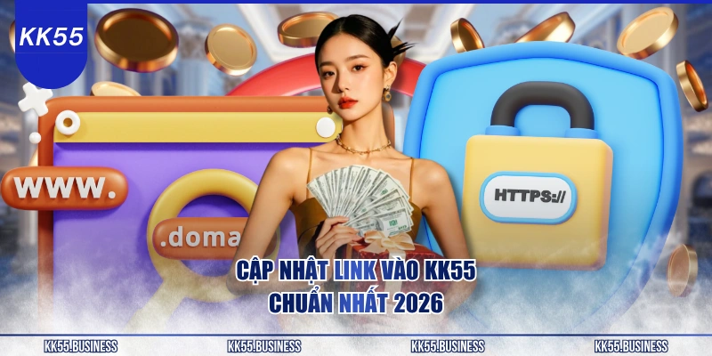cap-nhat-link-vao-kk55-chuan-nhat-2026
