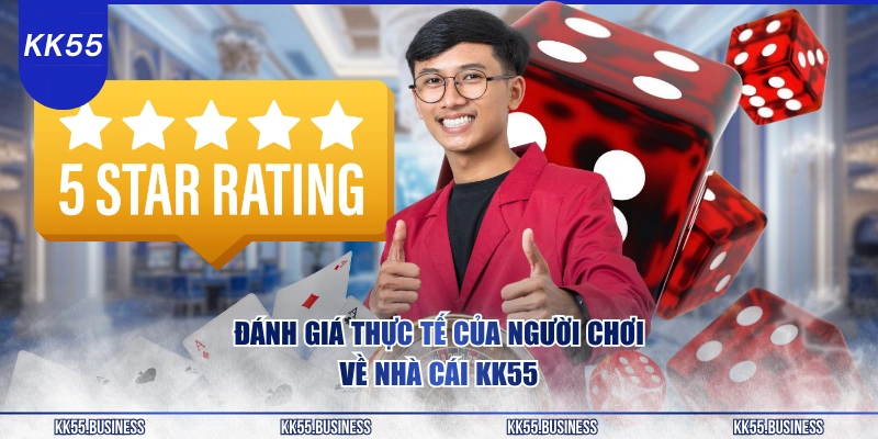 danh-gia-thuc-te-cua-nguoi-choi-ve-nha-cai-kk55
