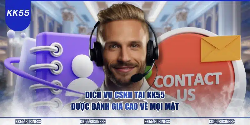 dich-vu-cskh-tai-kk55-duoc-danh-gia-cao-ve-moi-mat