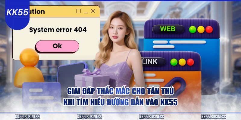 giai-dap-thac-mac-cho-tan-thu-khi-tim-hieu-duong-dan-vao-kk55