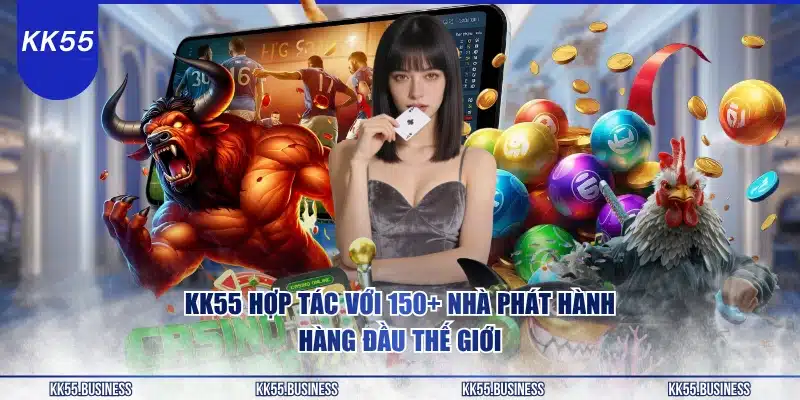 kk55-hop-tac-voi-150-nha-phat-hanh-hang-dau-the-gioi