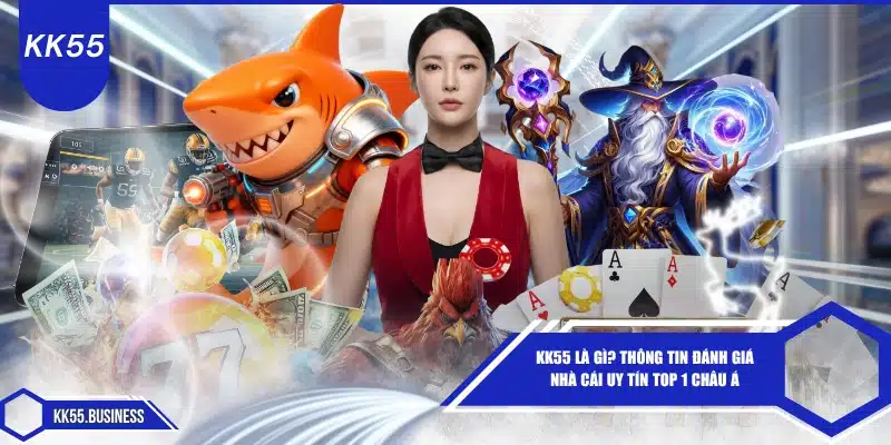 kk55-la-gi-thong-tin-danh-gia-nha-cai-uy-tin-top-1-chau-a