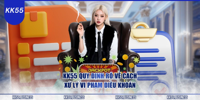 kk55-quy-dinh-ro-ve-cach-xu-ly-vi-pham-dieu-khoan