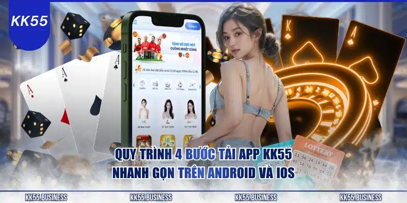 quy-trinh-4-buoc-tai-app-kk55-nhanh-gon-tren-android-va-ios