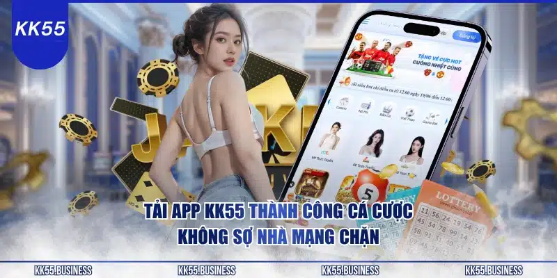 tai-app-kk55-thanh-cong-ca-cuoc-khong-so-nha-mang-chan